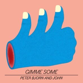 peter bjorn and john gimme some