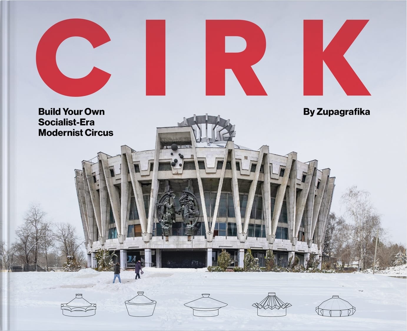 Boekomslag van CIRK: Build Your Own Socialist-Era Modernist Circus door Zupagrafika, met een foto van een betonnen circus